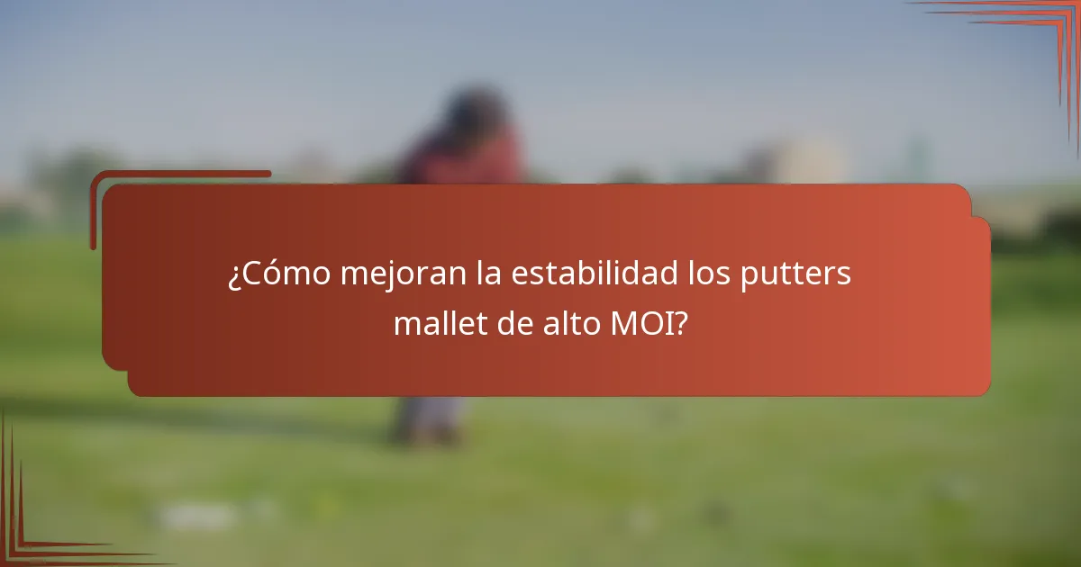 ¿Cómo mejoran la estabilidad los putters mallet de alto MOI?